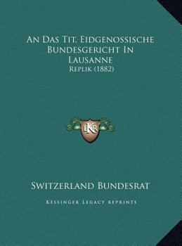 Hardcover An Das Tit. Eidgenossische Bundesgericht In Lausanne: Replik (1882) [German] Book