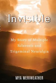 Paperback Invisible My Story of Multiple Sclerosis and Trigeminal Neuralgia Book