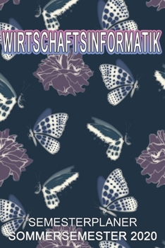 Wirtschaftsinformatik Semesterplaner - Sommersemester 2020: Terminplaner und Organizer f�r das Studium. Taschenkalender, Planer, Wochenkalender, Klausurtermine, Vorlesungsplaner, Studiumplaner.