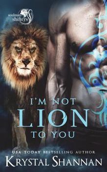 I'm Not Lion To You - Book #2 of the Soulmate Shifters in Mystery, Alaska