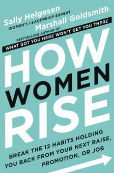 Hardcover How Women Rise: Break the 12 Habits Holding You Back from Your Next Raise, Promotion, or Job Book