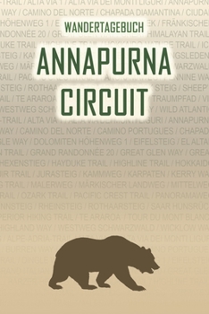 Annapurna Circuit: Wandertagebuch: Annapurna Circuit. Ein Logbuch mit vorgefertigten Seiten und viel Platz für deine Reiseerinnerungen. Eignet sich ... oder als Abschiedsgeschenk (German Edition)