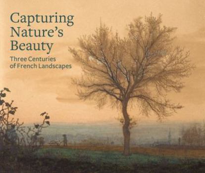 Hardcover Capturing Nature's Beauty: Three Centuries of French Landscapes Book