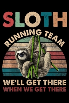 Sloth Running Team We'll Get There when we get there: Vintage Sloth Running Team We'll Get There Funny Sloth  Journal/Notebook Blank Lined Ruled 6x9 100 Pages