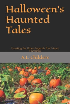 Halloween’s Haunted Tales: Unveiling the Urban Legends That Haunt Humanity