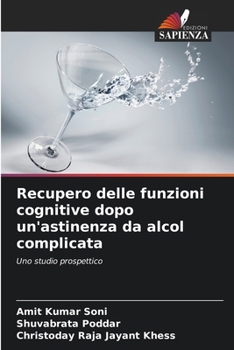 Recupero delle funzioni cognitive dopo un'astinenza da alcol complicata (Italian Edition)