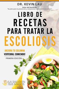 Paperback Libro de recetas para tratar la escoliosis: ?Mejora tu columna vertebral comiendo! [Spanish] Book