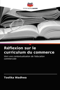 Réflexion sur le curriculum du commerce: Vers une contextualisation de l'éducation commerciale