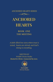 Anchored Hearts: The Meeting: A faith-filled Christian romance where trust is tested, hearts are stirred, and God’s timing is everything.