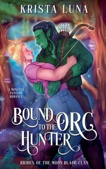 Bound to the Orc Hunter: A Monster Fantasy Romance (Brides of the Moon Blade Clan) - Book #3 of the Brides of the Moon Blade Clan