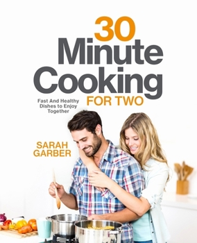 Paperback 30 Minute Cooking for Two: Fast And Healthy Dishes to Enjoy Together Book