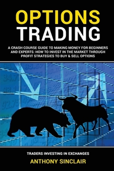 Paperback Options Trading: A Crash Course Guide to Making Money for Beginners and Experts: How to Invest in the Market through Profit Strategies Book