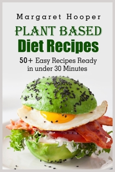 Paperback Plant Based Diet Recipes: 50+ Easy Recipes Ready in under 30 Minutes Book