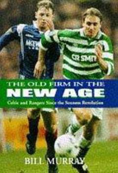 Hardcover Old Firm in a New Age: Rangers and Celtic Since the Souness Revolution Book