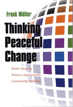 Hardcover Thinking Peaceful Change: Baltic Security Policies and Security Community Building Book