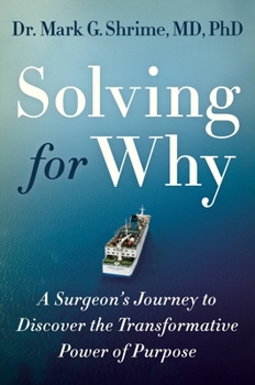 Hardcover Solving for Why: A Surgeon's Journey to Discover the Transformative Power of Purpose Book