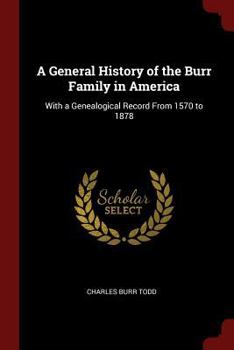 Paperback A General History of the Burr Family in America: With a Genealogical Record From 1570 to 1878 Book