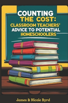 Counting the Cost: Classroom Teachers' Advice to Potential Homeschoolers