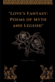 Paperback Love`s Fantasy: Poems of Myth and Legend Book