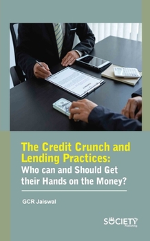 Hardcover The Credit Crunch and Lending Practices: Who Can and Should Get Their Hands on the Money? Book