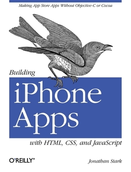 Paperback Building iPhone Apps with Html, Css, and JavaScript: Making App Store Apps Without Objective-C or Cocoa Book