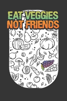 Eat Veggies Not Friends: Weekly Meal Planner and Journal for Vegans