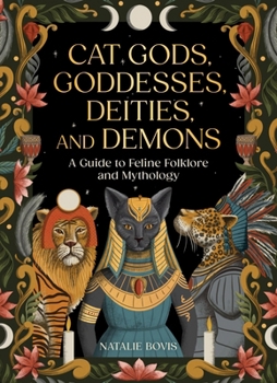 Hardcover Cat Gods, Goddesses, Deities, and Demons: A Guide to Feline Folklore and Mythology Book