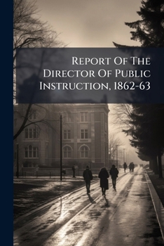 Paperback Report Of The Director Of Public Instruction, 1862-63 Book