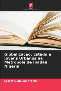 Paperback Globalização, Estado e Jovens Urbanos na Metrópole de Ibadan, Nigéria [Portuguese] Book