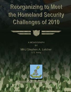 Paperback Reorganizing to Meet the Homeland Security Challenges of 2010 Book