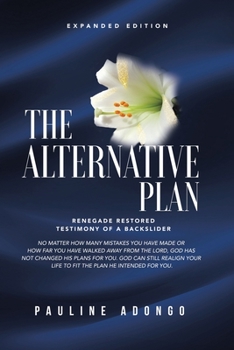 Paperback The Alternative Plan: Renegade Restored Testimony of a Backslider Book