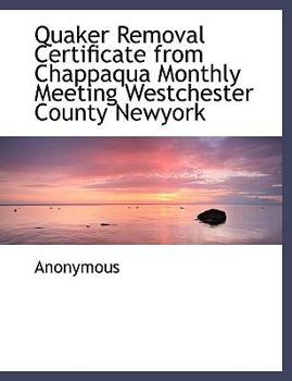 Paperback Quaker Removal Certificate from Chappaqua Monthly Meeting Westchester County Newyork [Large Print] Book