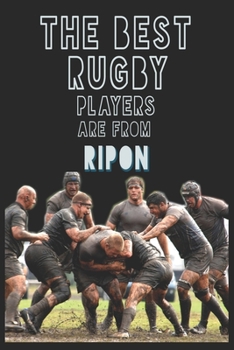 Paperback The Best Rugby Players are from Ripon journal: 6*9 Lined Diary Notebook, Journal or Planner and Gift with 120 pages Book