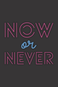 Now or Never: Cute Inspirational Journal, Notebook, Diary, Composition Book (6 x 9, 120 pages) (Sassy Journals To Write In)