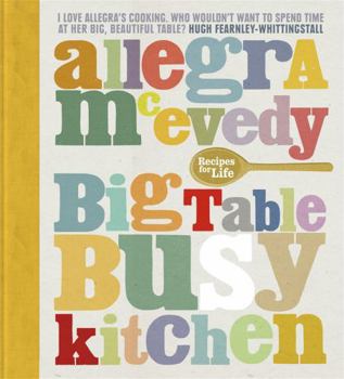Hardcover Big Table, Busy Kitchen: 200 Recipes for Life by McEvedy, Allegra (2013) Hardcover Book