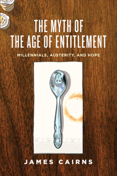 Paperback The Myth of the Age of Entitlement: Millennials, Austerity, and Hope Book