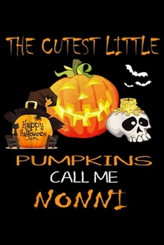 Paperback The Cutest Little Pumpkins Call Me Nonni: The Cutest Little Pumpkins Call Me Nonni Halloween Gift Journal/Notebook Blank Lined Ruled 6x9 100 Pages Book