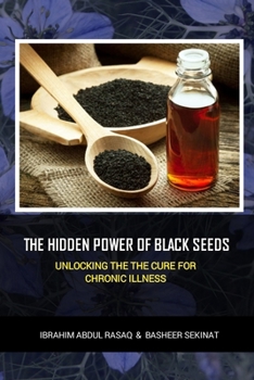 Paperback The hidden power of black seeds: Unlocking the cure for chronic illness Book