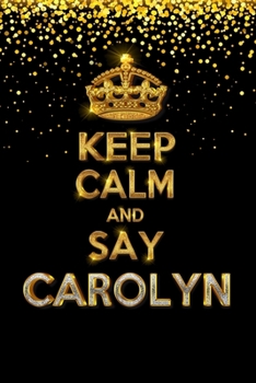 Paperback CAROLYN Golden Keep Calm Notebook Journal Personal Diary Personalized Name 120 pages Lined (6x9 inches) (15x23 cm) Book