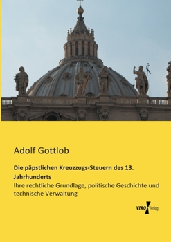 Die P�pstlichen Kreuzzugs Steuern Des 13 Jahrhunderts - Scholar's Choice Edition