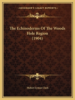 Paperback The Echinoderms Of The Woods Hole Region (1904) Book