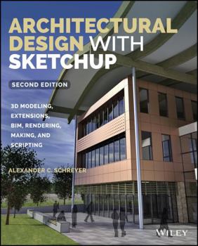 Paperback Architectural Design with Sketchup: 3D Modeling, Extensions, Bim, Rendering, Making, and Scripting Book