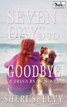 Hardcover Seven Days to Goodbye: A Trina Ryan Novel Book