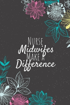 Paperback Nurse Midwifes Make A Difference: Nurse Midwife Gifts, Nurse Journal, Nurses Appreciation Gifts, Gifts for Nurses Book