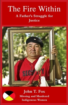 Paperback The Fire Within: A Father's Struggle for Justice, missing and murdered Indigenous women and girls Book