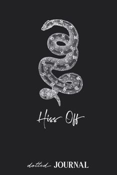 Dotted Journal: Snake Illustration - Hiss Off • Dotted Grid Notebook Journal & Notebook 120 pages| Blank Bullet Sketching & Writing Book (6"x9") | Great small gift for friends