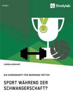 Paperback Sport während der Schwangerschaft? Ein Kurskonzept für werdende Mütter [German] Book