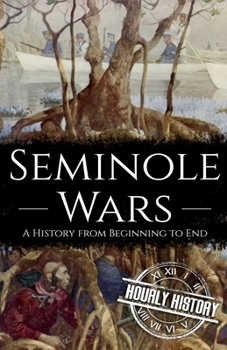 Paperback Seminole Wars: A History from Beginning to End Book
