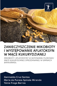 Paperback Zanieczyszczenie Mikobioty I WystĘpowanie Aflatoksyn W MĄce Kukurydzianej [Polish] Book