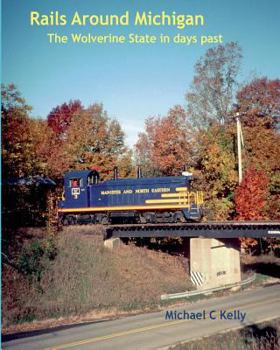 Paperback Rails Around Michigan: The Wolverine State in Days Past Book